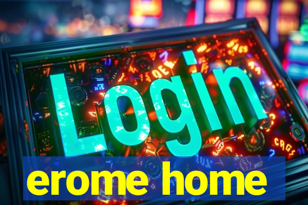 erome home