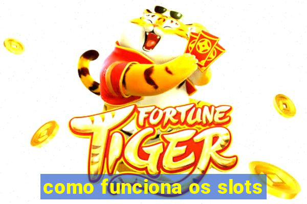 como funciona os slots