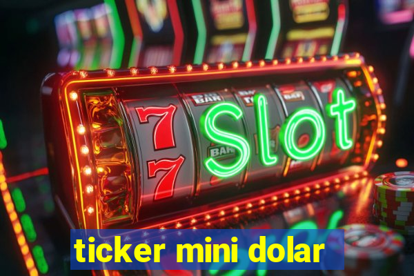 ticker mini dolar