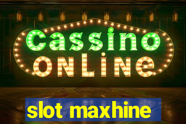 slot maxhine