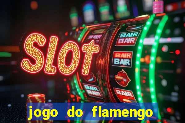 jogo do flamengo que hora