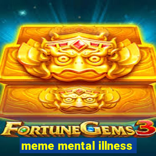 meme mental illness