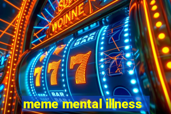 meme mental illness