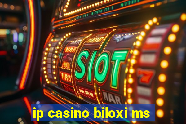 ip casino biloxi ms