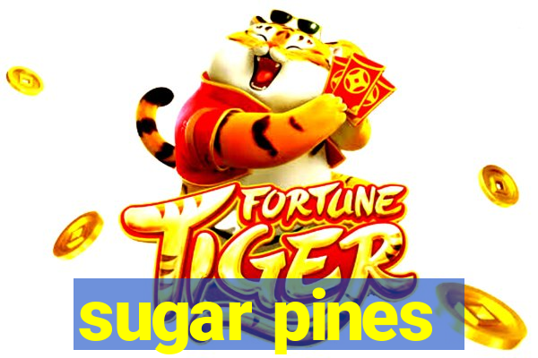 sugar pines