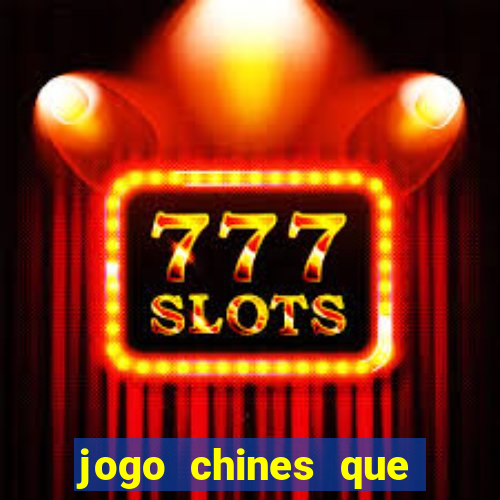 jogo chines que ganha dinheiro