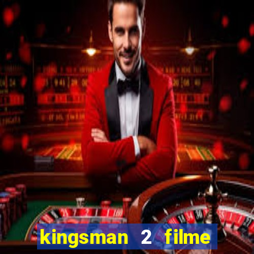 kingsman 2 filme completo dublado