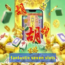 fantastic seven slots