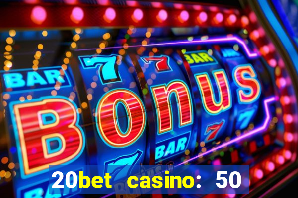 20bet casino: 50 free spins