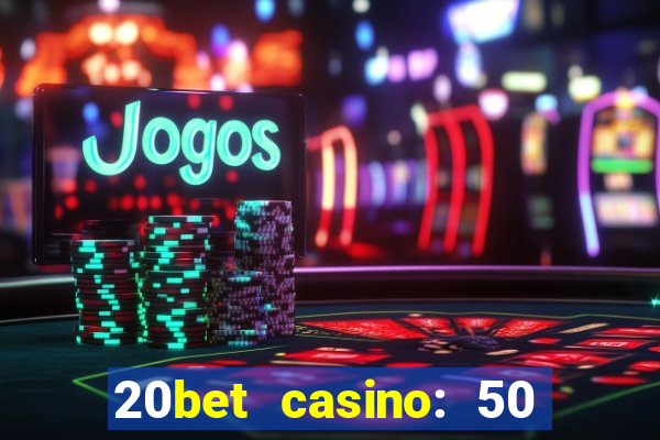 20bet casino: 50 free spins