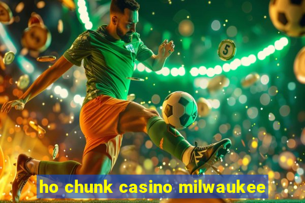 ho chunk casino milwaukee