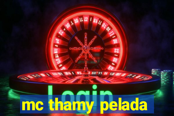 mc thamy pelada