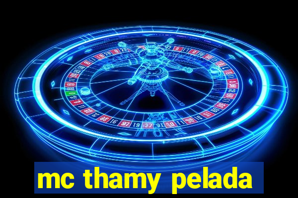 mc thamy pelada