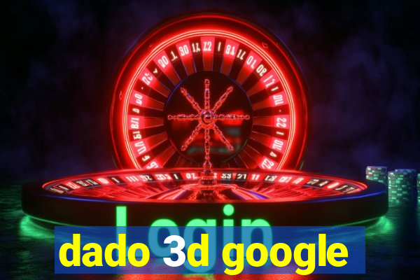 dado 3d google