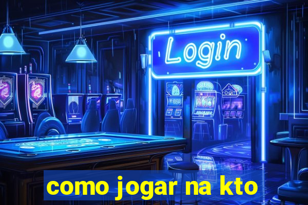 como jogar na kto