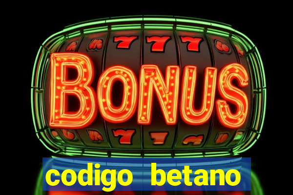 codigo betano rodadas gratis