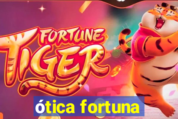 ótica fortuna