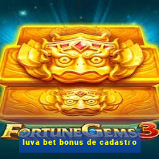 luva bet bonus de cadastro