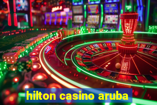 hilton casino aruba