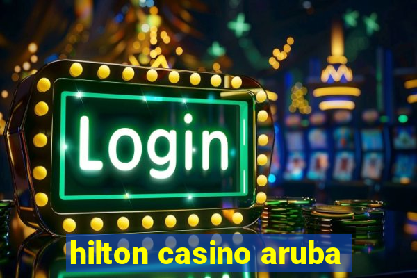 hilton casino aruba