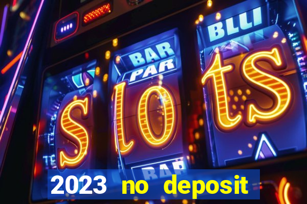 2023 no deposit casino bonus