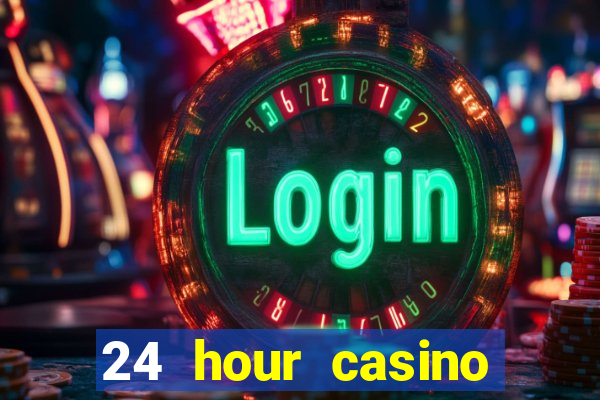 24 hour casino near me