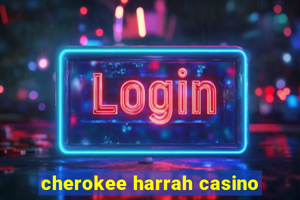 cherokee harrah casino