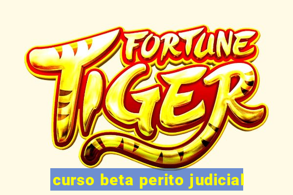 curso beta perito judicial