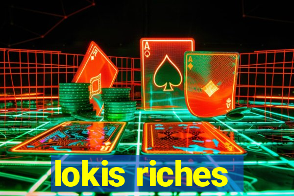 lokis riches