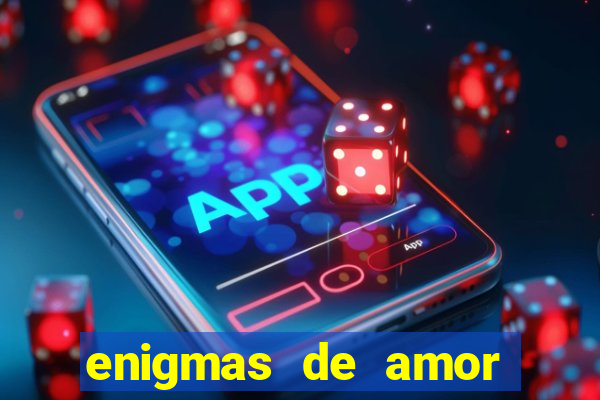 enigmas de amor para decifrar