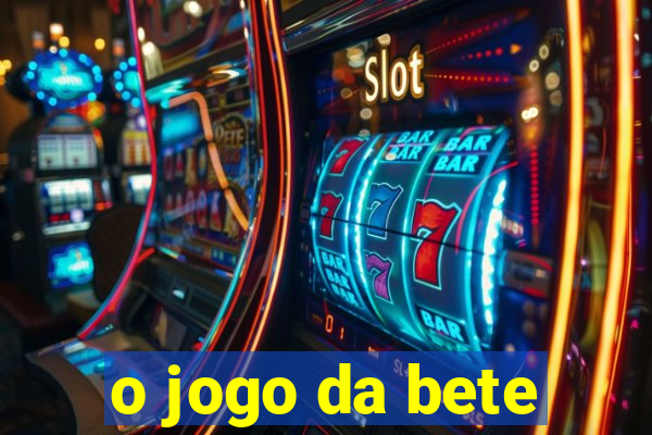 o jogo da bete