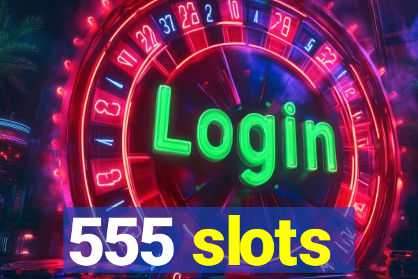 555 slots