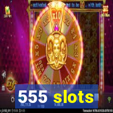 555 slots