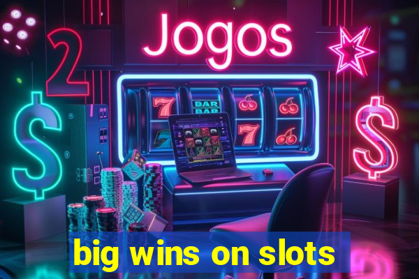 big wins on slots