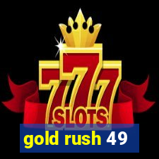 gold rush 49