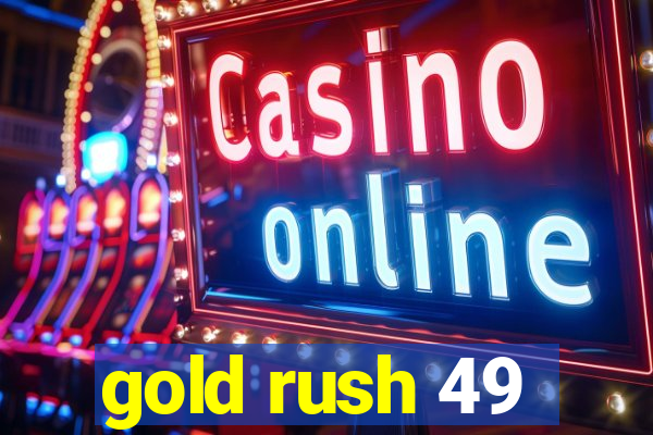 gold rush 49