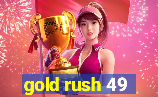 gold rush 49