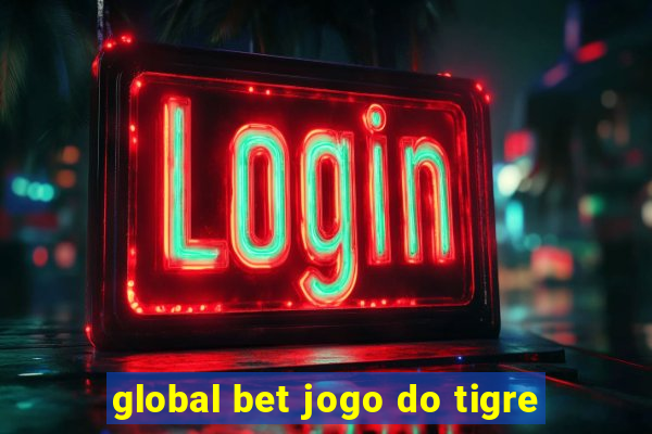 global bet jogo do tigre