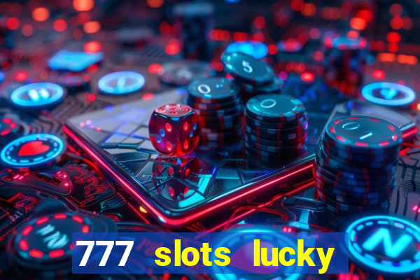 777 slots lucky brasil paga mesmo