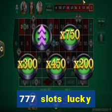 777 slots lucky brasil paga mesmo