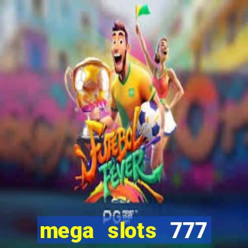 mega slots 777 casino online