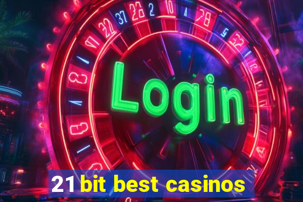 21 bit best casinos