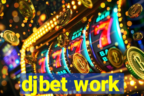 djbet work