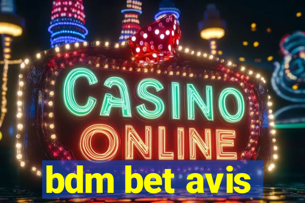 bdm bet avis