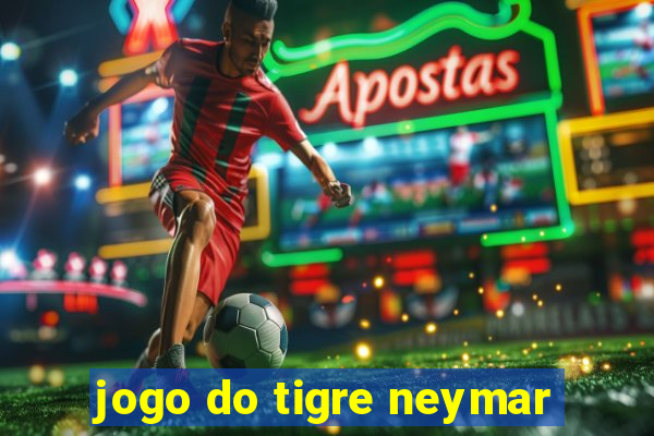 jogo do tigre neymar