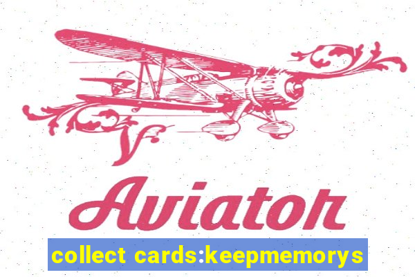 collect cards:keepmemorys