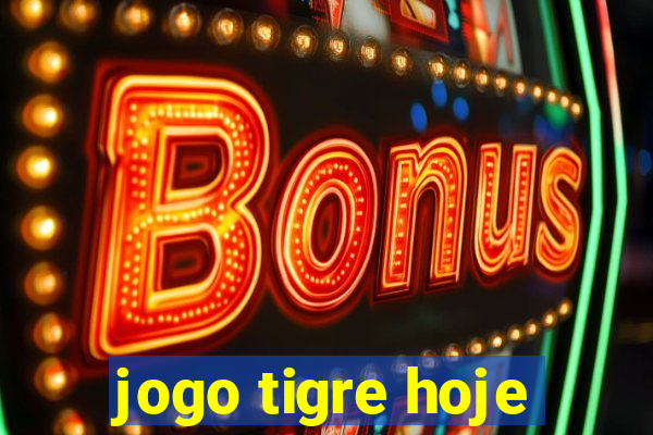 jogo tigre hoje