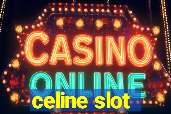 celine slot