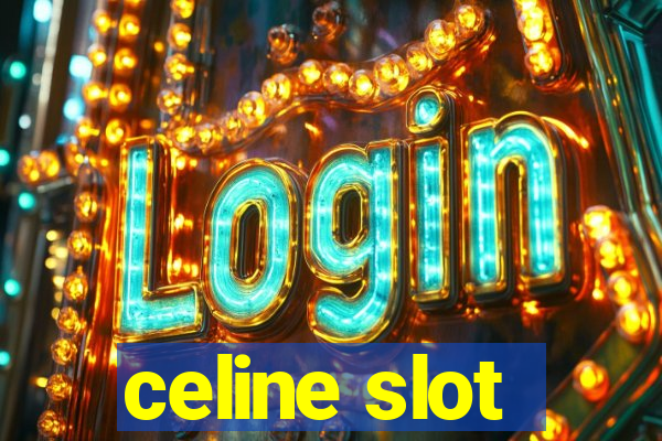 celine slot