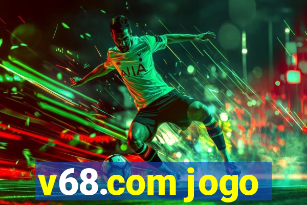 v68.com jogo